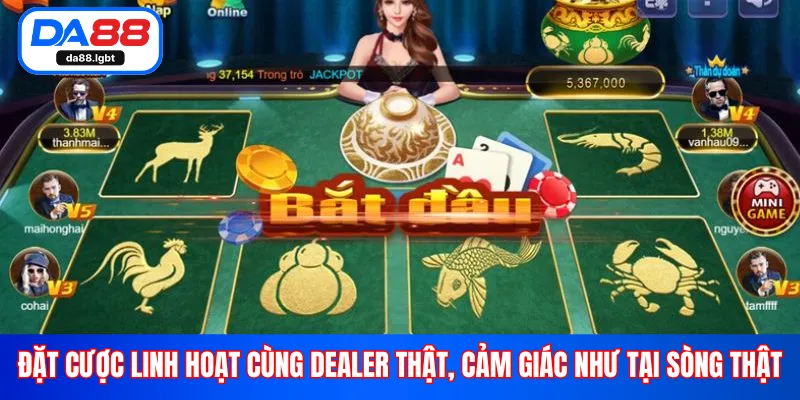 Đặt cược linh hoạt cùng dealer thật, cảm giác như tại sòng thật
