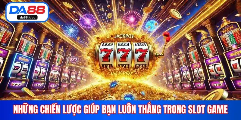Những chiến lược giúp bạn luôn thắng trong slot game